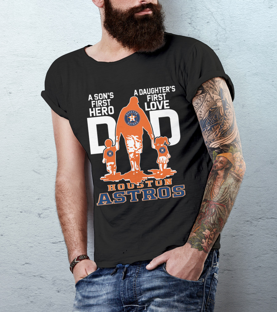 A Son's First Hero A Daughter's First Love Dad Houston Astros T-Shirt