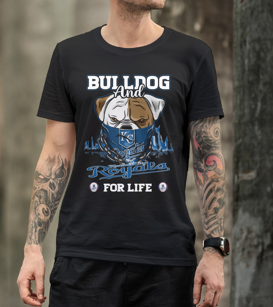 Bulldog And Kansas City Royals For Life T-Shirt