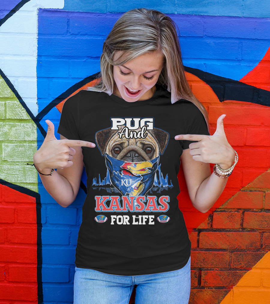 Pug And KU Kansas Jayhawks For Life T-Shirt