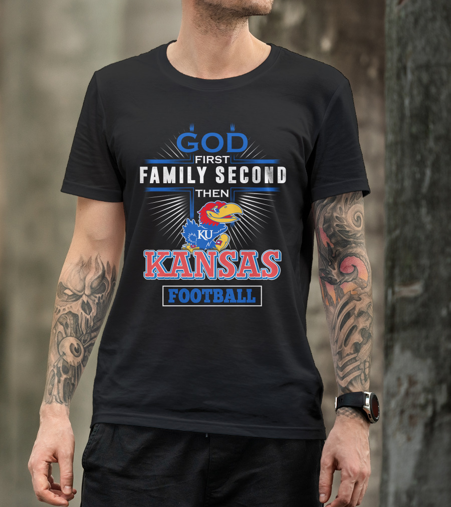 God First Family Second Then Kansas Football KU Jayhawks T-Shirt