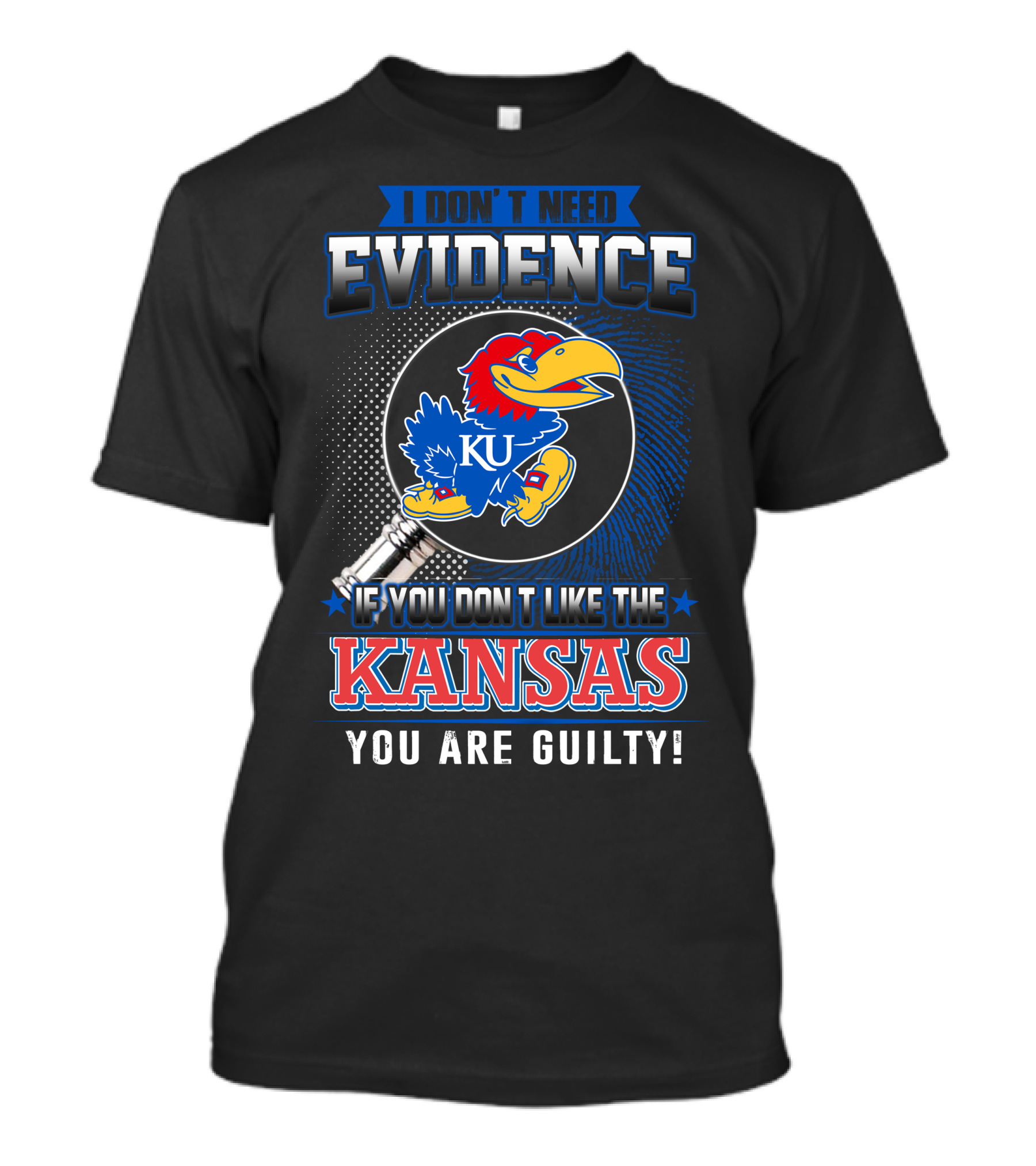 I Don't Need Evidence If You Don't Like The Kansas Jayhawks You Are Guilty T-Shirt