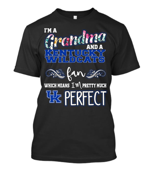 I'm A Grandma And A Kentucky Wildcats Fan Which Means I'm Pretty Much UK Perfect T-Shirt