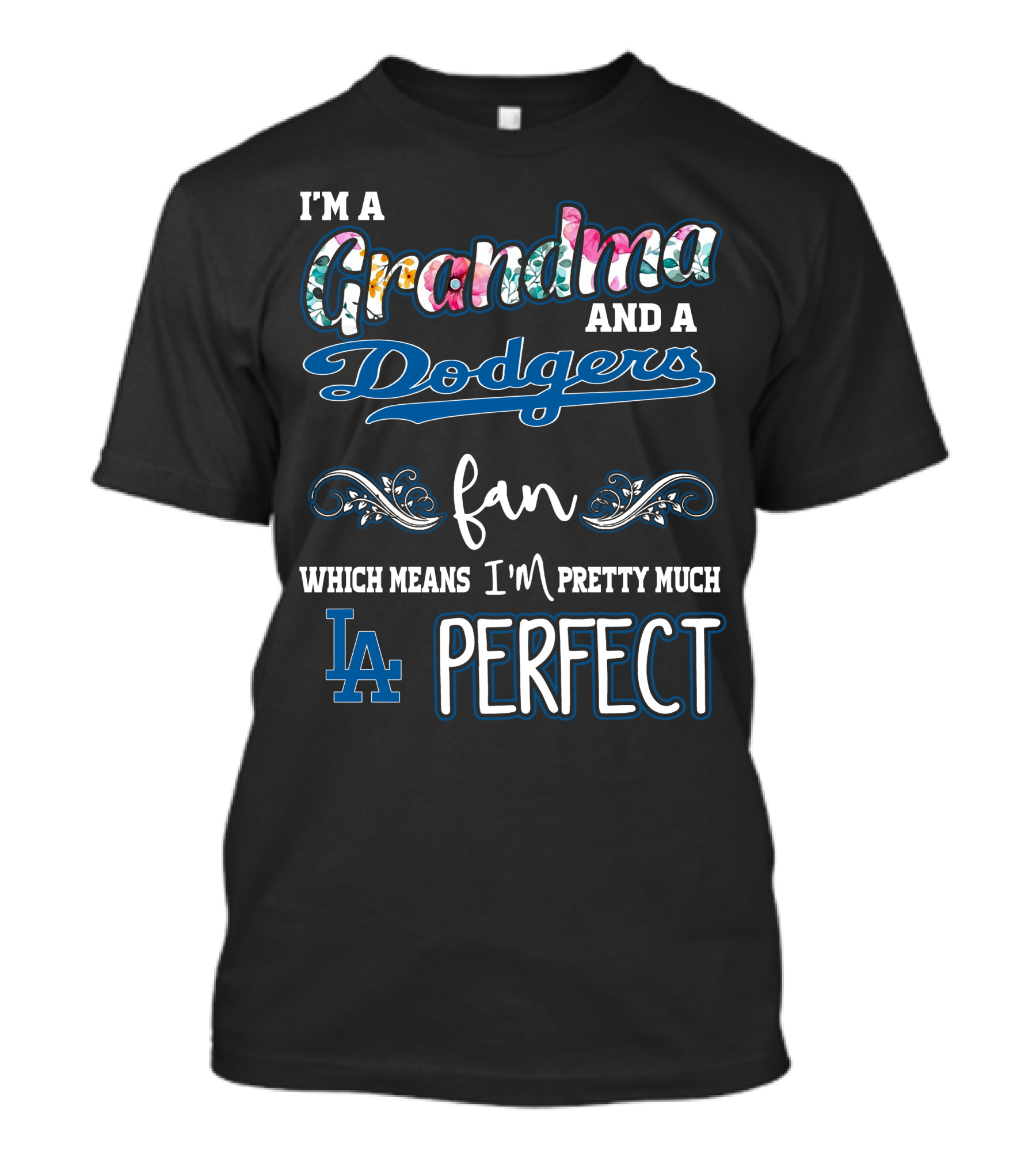 I'm A Grandma And A Dodgers Fan Which Means I'm Pretty Much LA Perfect T-Shirt