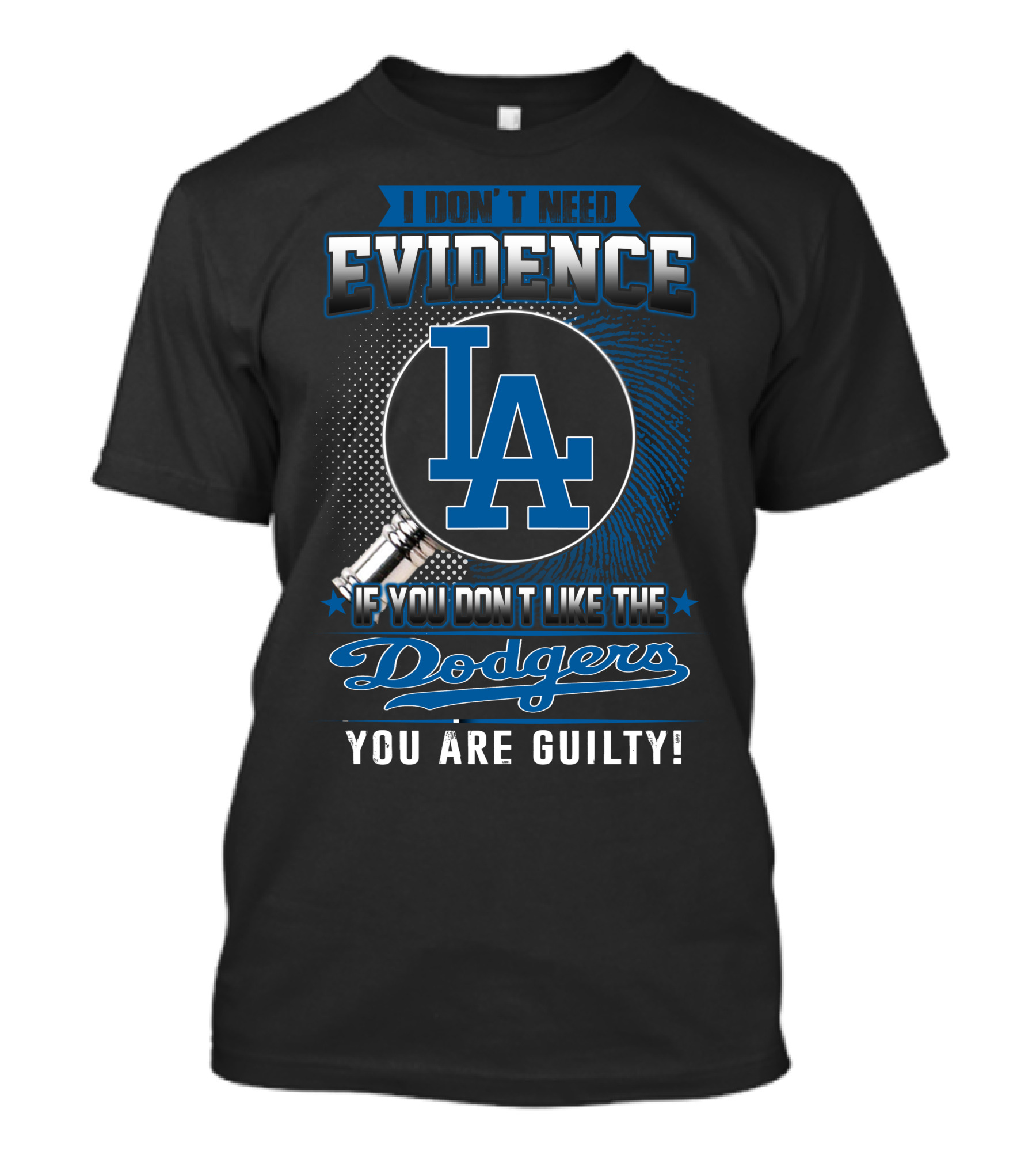 I Don't Need Evidence If You Don't Like The Dodgers You Are Guilty Los Angeles Dodgers T-Shirt