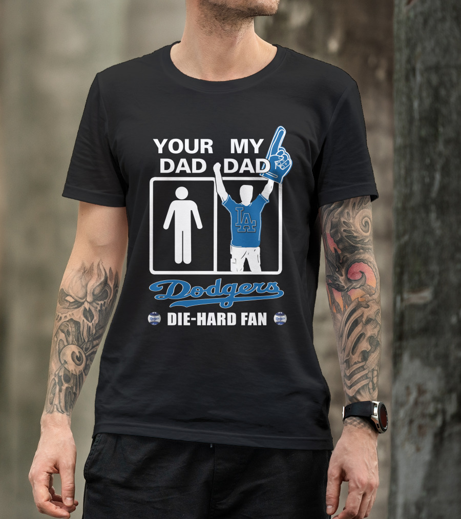 Your Dad My Dad Dodgers Die-Hard Fan La T-Shirt
