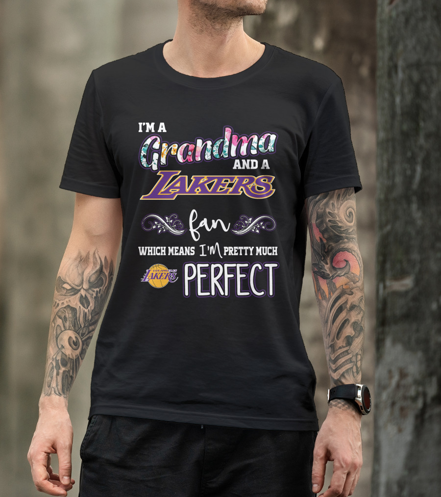 I'm A Grandma And A Lakers Fan Which Means I'm Pretty Much Perfect T-Shirt