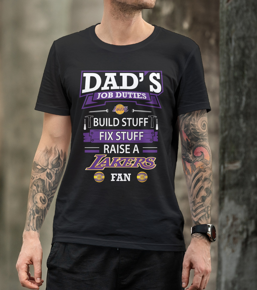 Dad's Job Duties Build Stuff Fix Stuff Raise A Los Angeles Lakers Fan T-Shirt