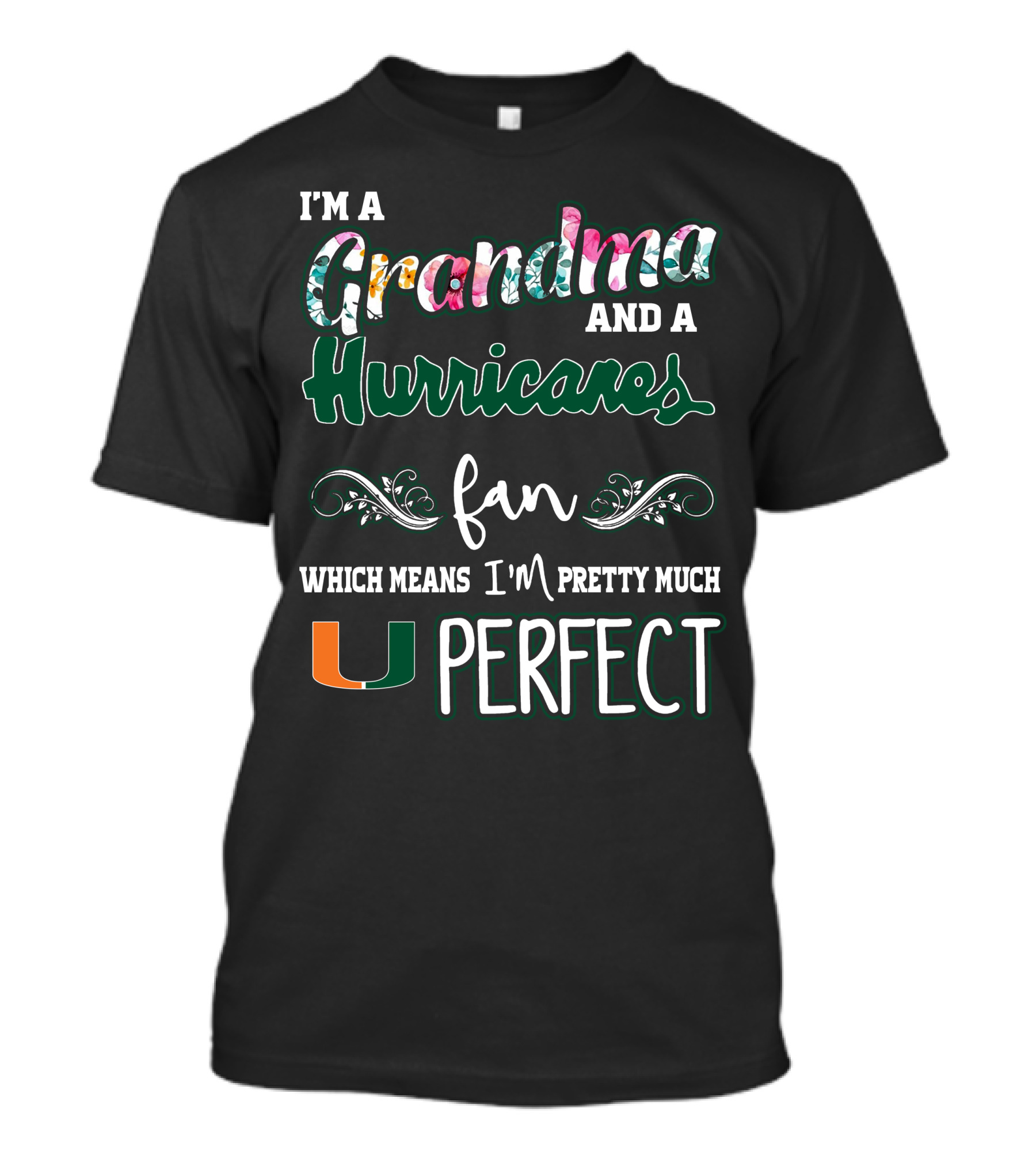 I'm A Grandma And A Miami Hurricanes Fan Which Means I'm Pretty Much Perfect T-Shirt