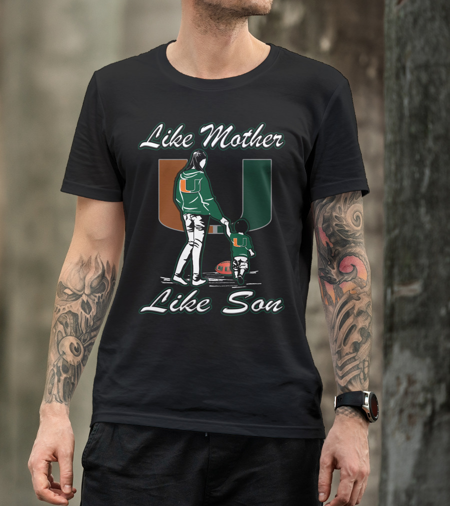 Like Mother Like Son Miami Hurricanes Football U T-Shirt