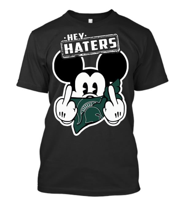 Hey Haters Mick Michigan State Spartans T-Shirt