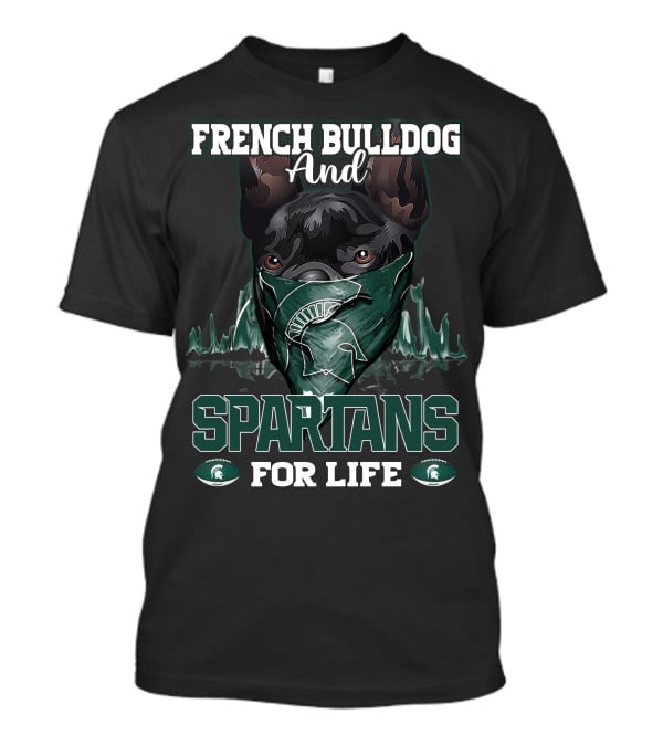 French Bulldog And Spartans For Life Michigan State T-Shirt