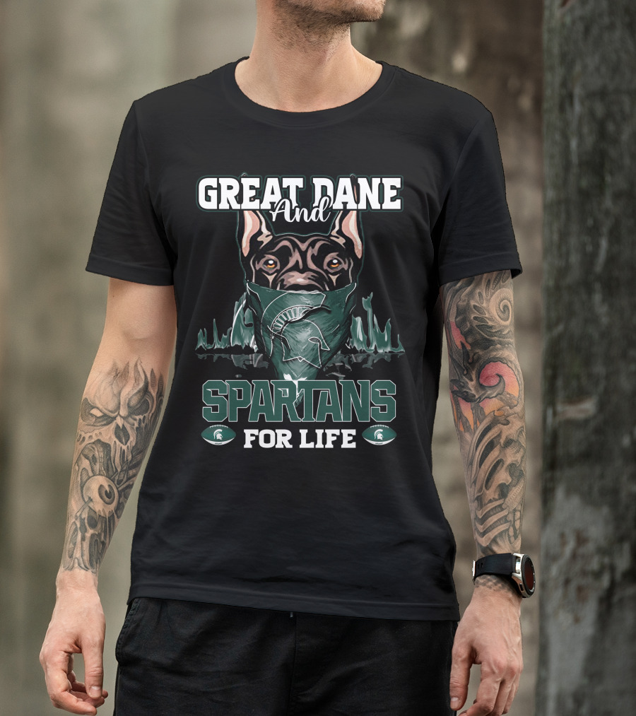 Great Dane And Michigan State Spartans For Life T-Shirt
