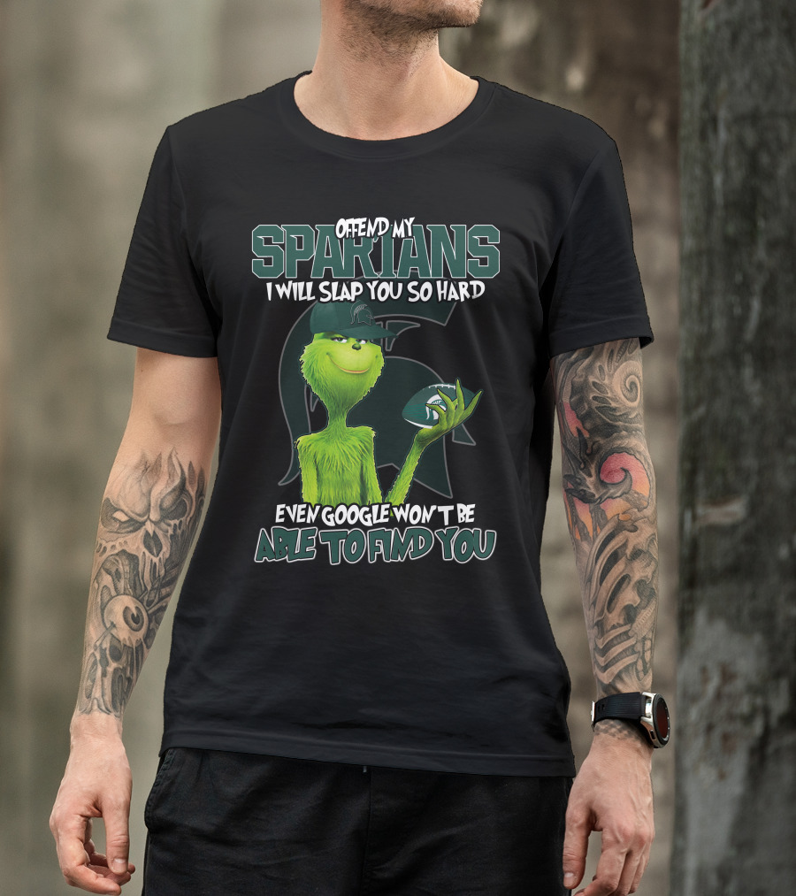Offend My Spartans I Will Slap You So Hard Even Google Won't Be Able To Find You Grinch Michigan State Spartans T-Shirt