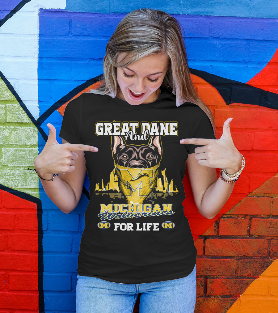 Great Dane And Michigan Wolverines For Life T-Shirt