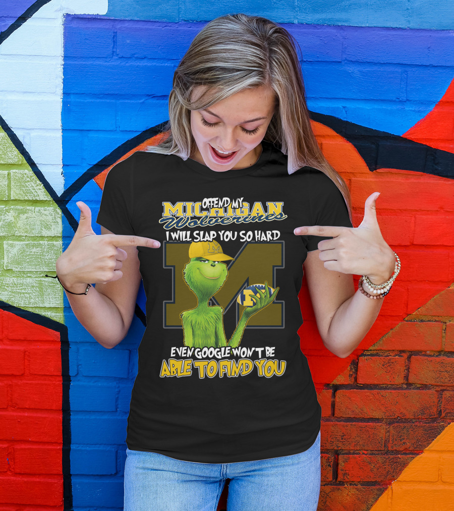 Offend My Michigan Wolverines Grinch Even Google Won't Be Able To Find You T-Shirt