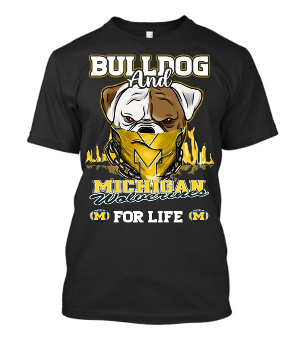 Bulldog And Michigan Wolverines For Life T-Shirt