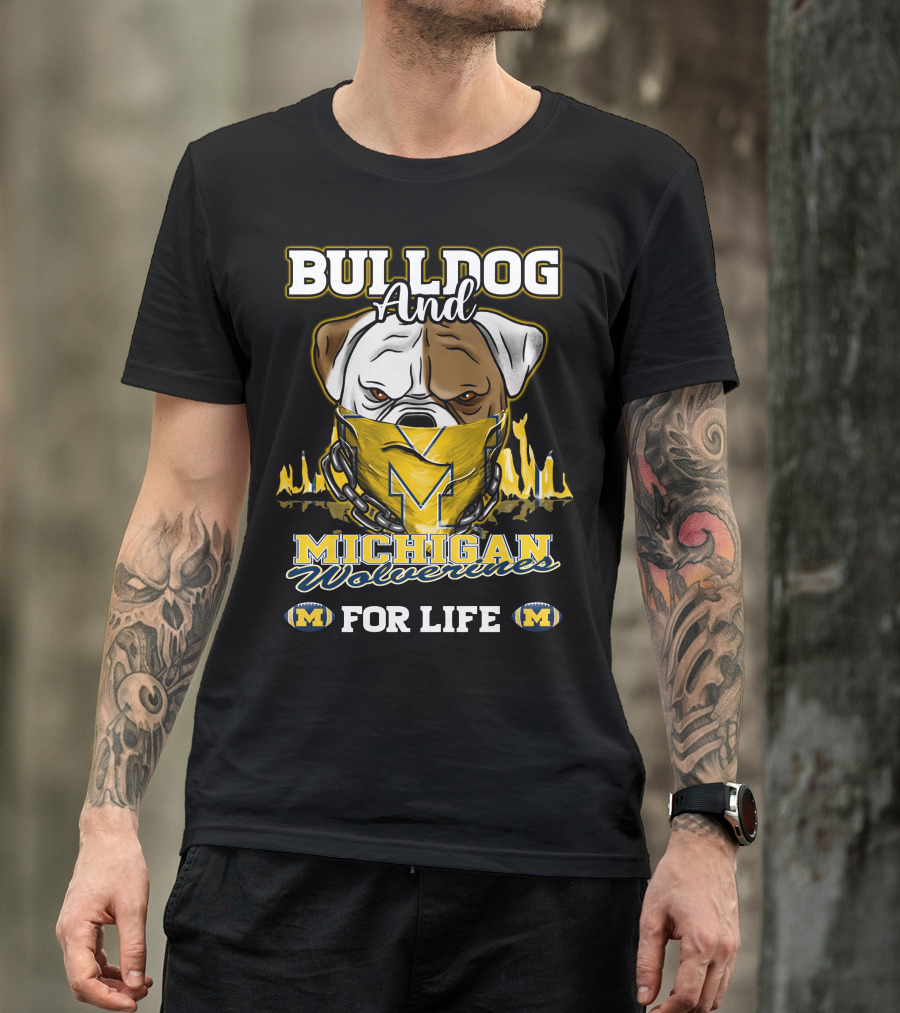 Bulldog And Michigan Wolverines For Life T-Shirt
