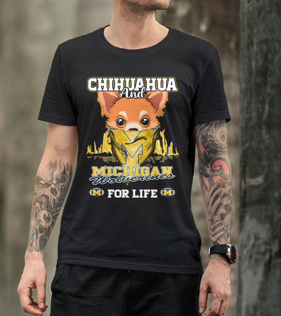 Chihuahua And Michigan Wolverines For Life T-Shirt