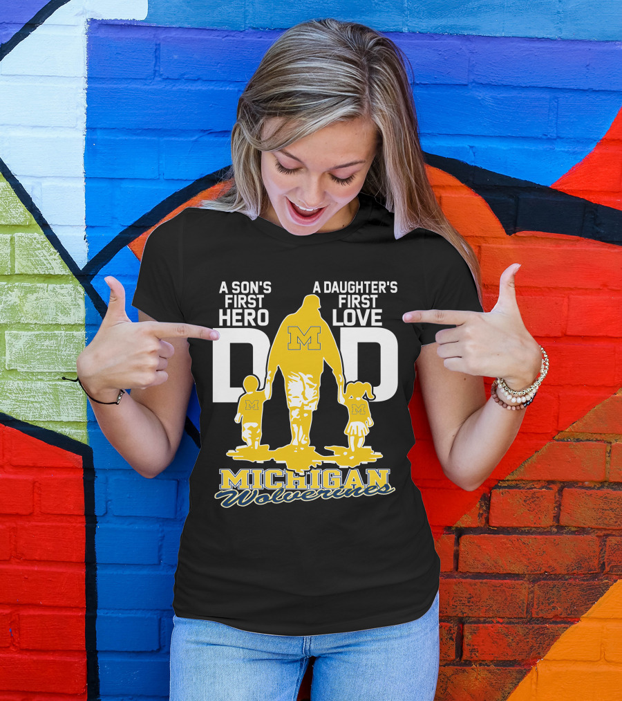 A Son's First Hero A Daughter's First Love Dad Michigan Wolverines T-Shirt