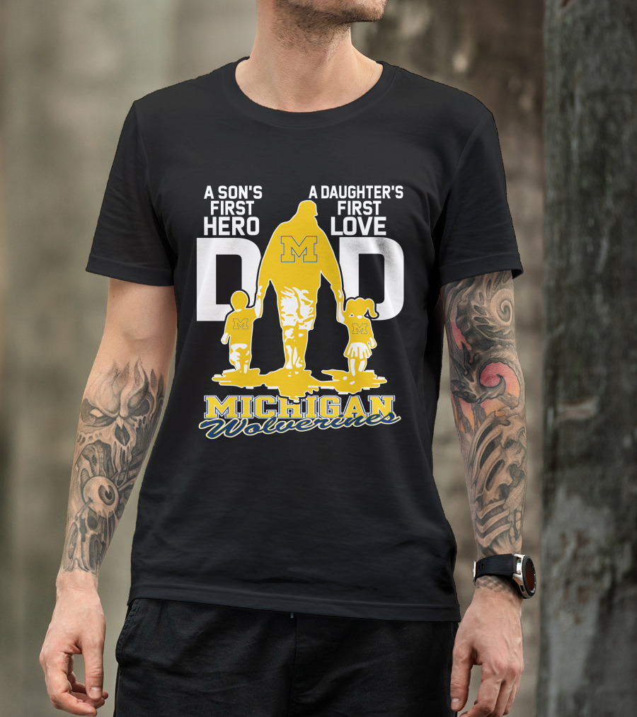 A Son's First Hero A Daughter's First Love Dad Michigan Wolverines T-Shirt