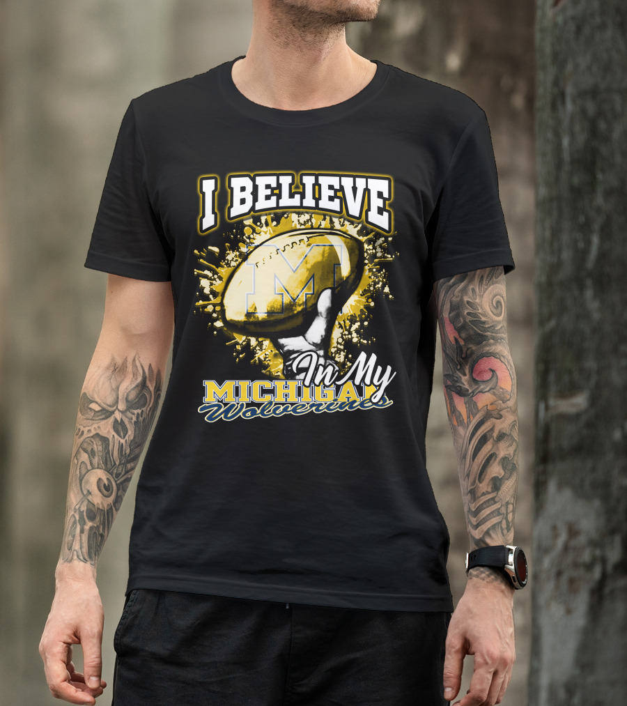 I Believe In My Michigan Wolverines Football Passion T-Shirt