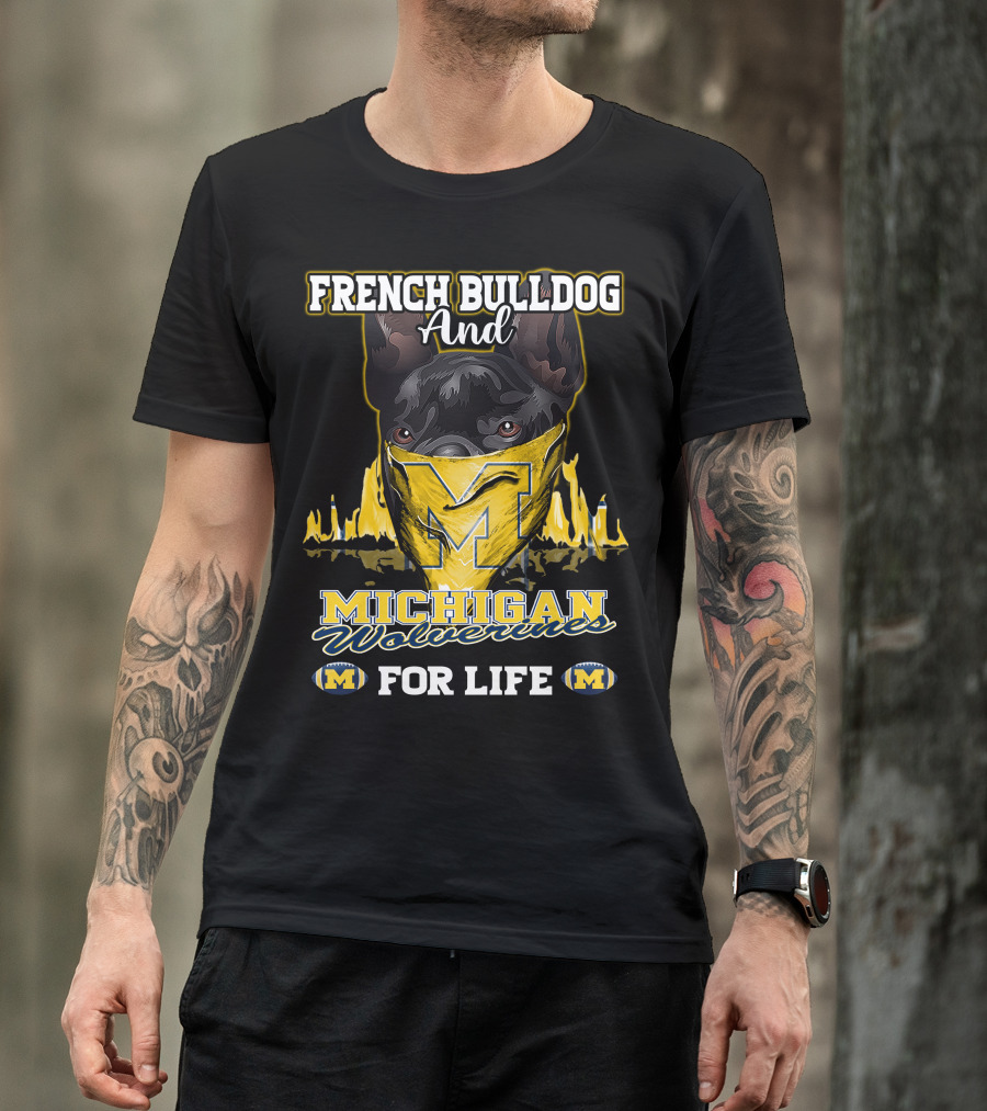 French Bulldog And Michigan Wolverines For Life T-Shirt