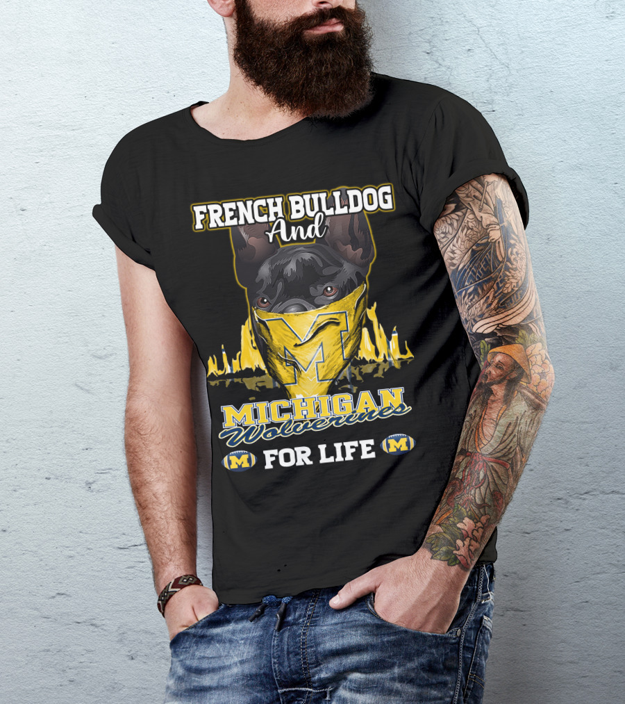 French Bulldog And Michigan Wolverines For Life T-Shirt