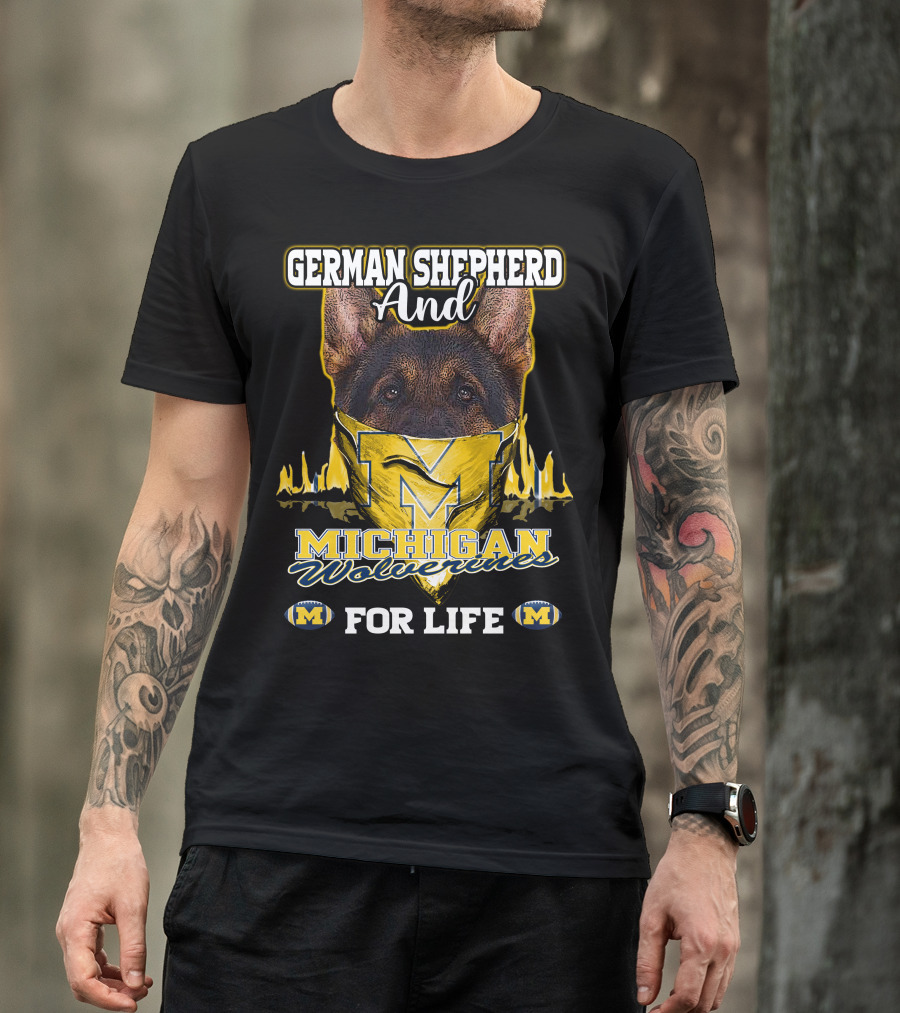 German Shepherd And Michigan Wolverines M For Life T-Shirt