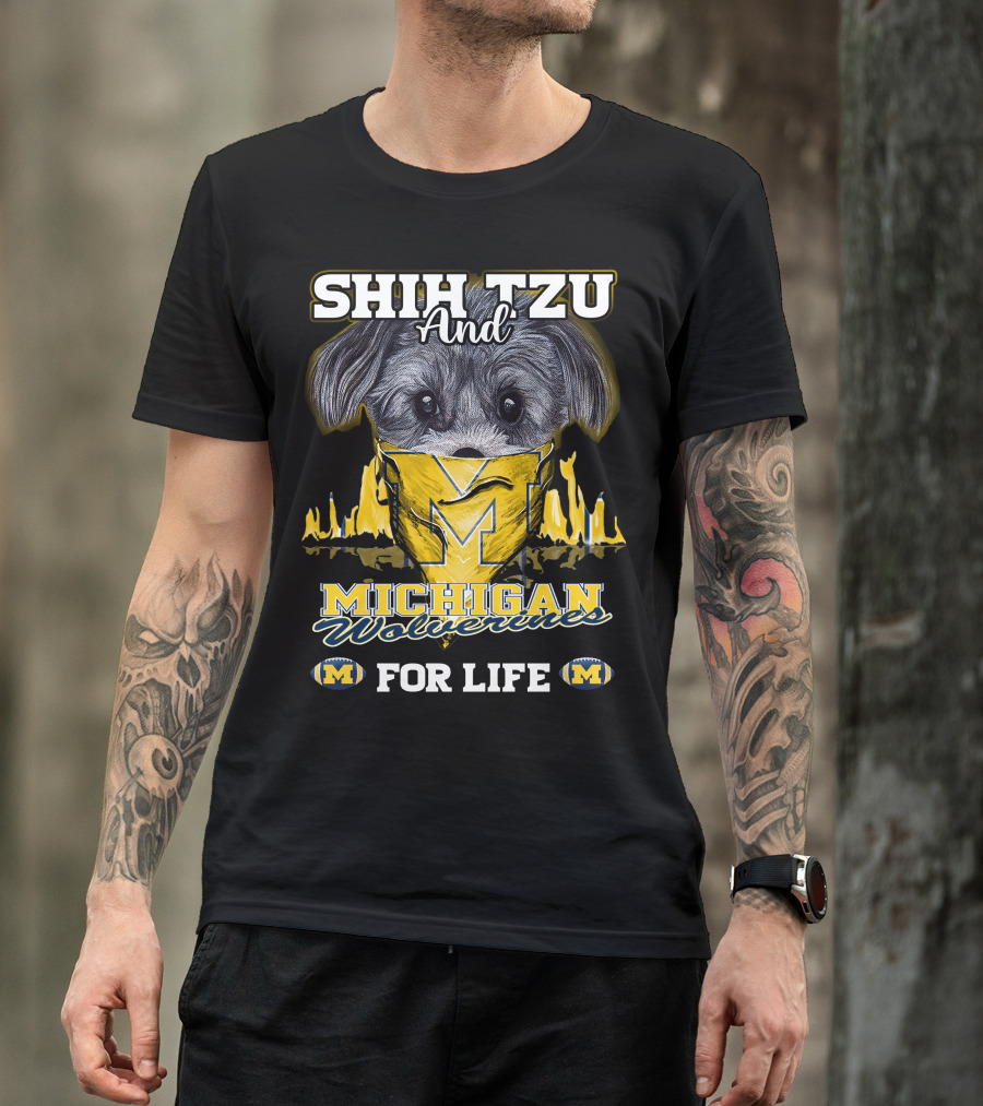 SHIH TZU And Michigan Wolverines For Life T-Shirt