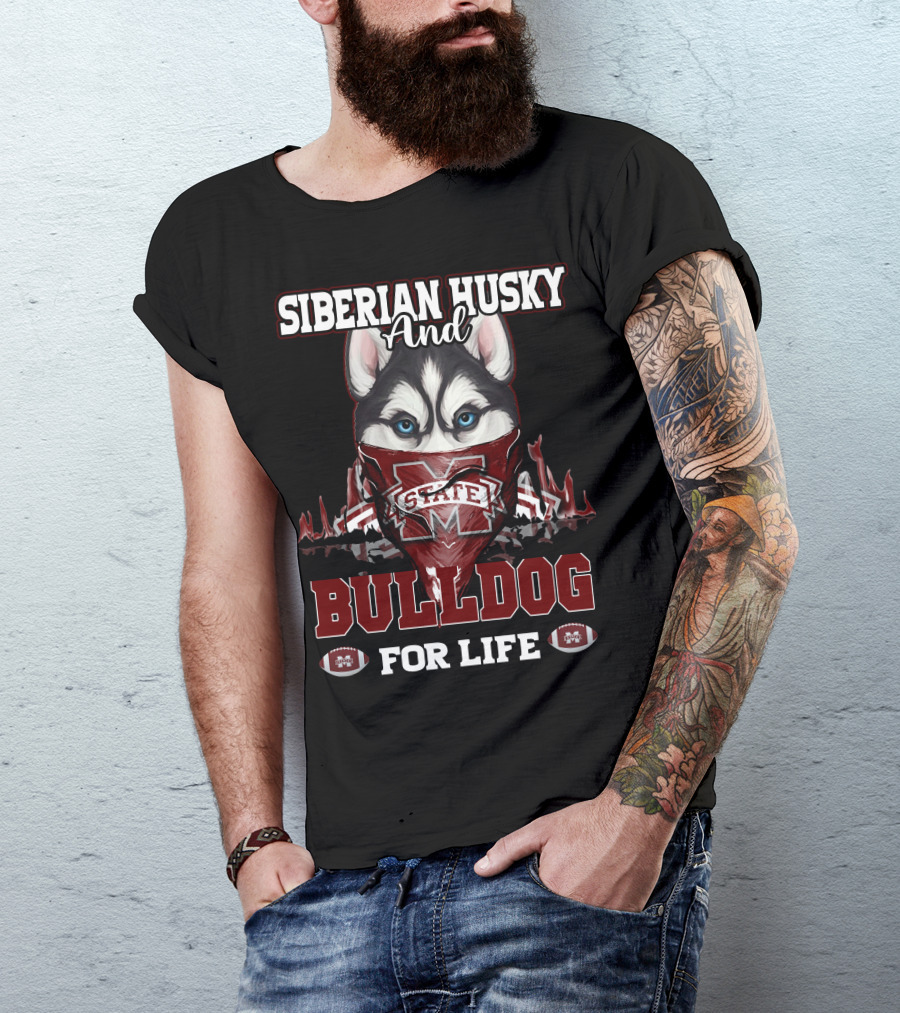 Siberian Husky And Mississippi State Bulldog For Life T-Shirt