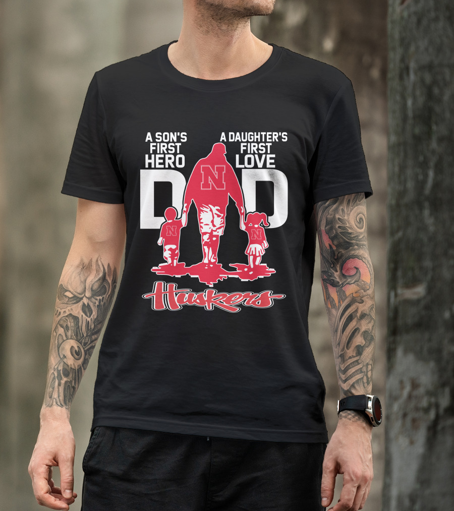 A Son's First Hero A Daughter's First Love Dad Nebraska Huskers T-Shirt