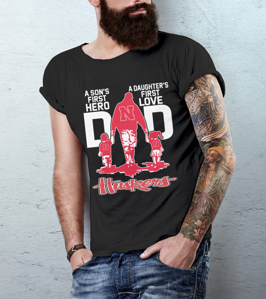 A Son's First Hero A Daughter's First Love Dad Nebraska Huskers T-Shirt