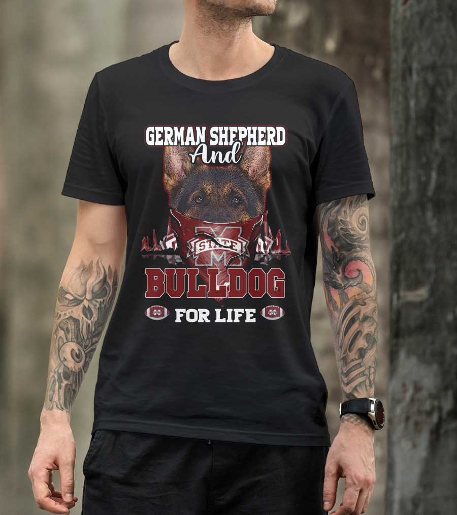 German Shepherd And Mississippi State Bulldog For Life T-Shirt
