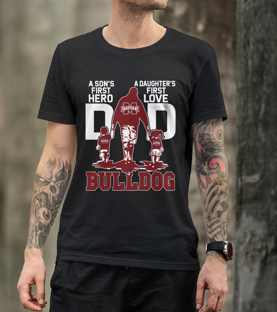 A Son's First Hero A Daughter's First Love Dad Mississippi State Bulldog T-Shirt
