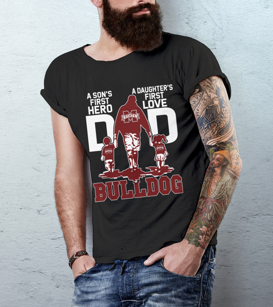 A Son's First Hero A Daughter's First Love Dad Mississippi State Bulldog T-Shirt