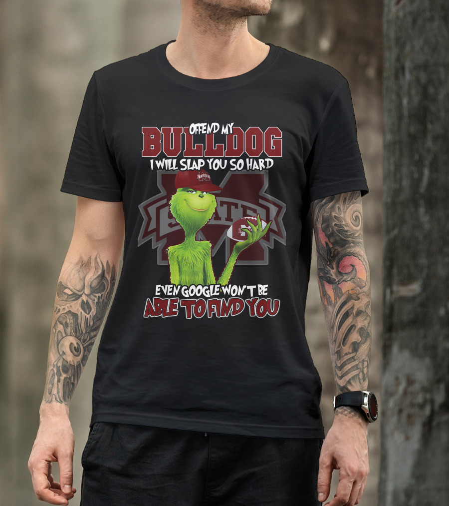 Offend My Bulldog Grinch Mississippi State Able To Find You T-Shirt