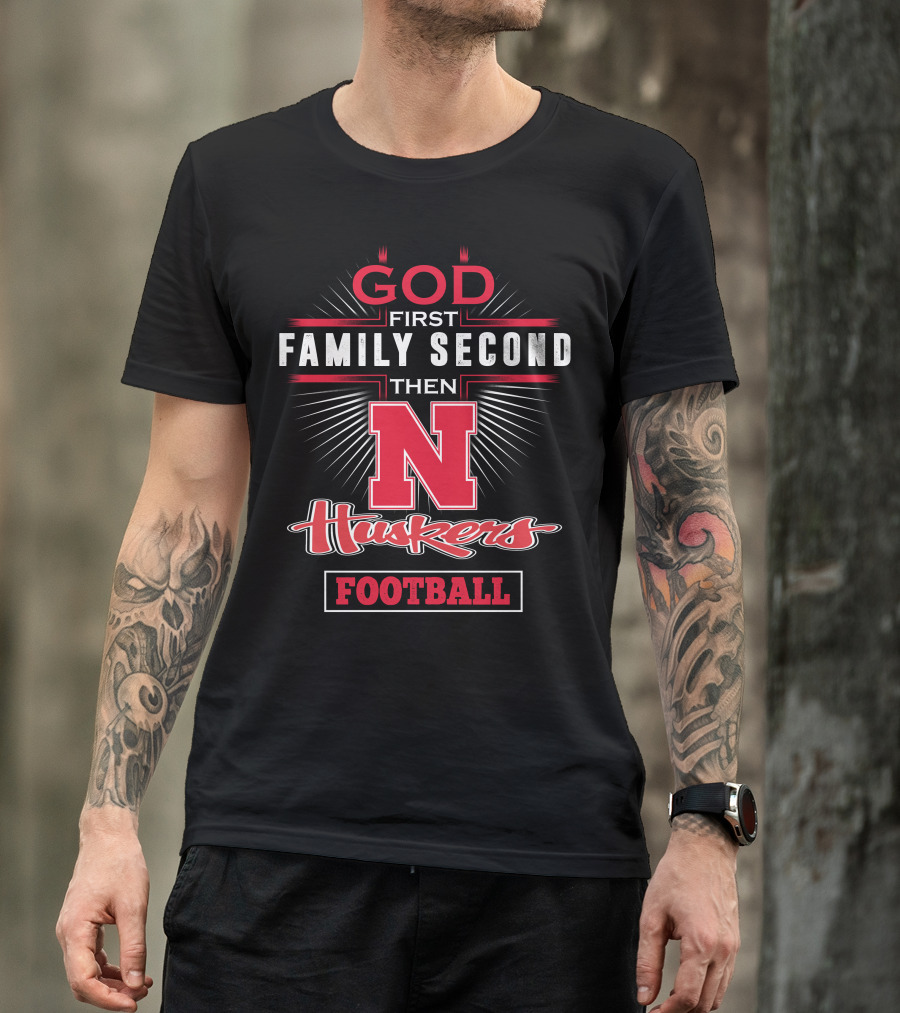 GOD First Family Second Then Huskers Football T-Shirt