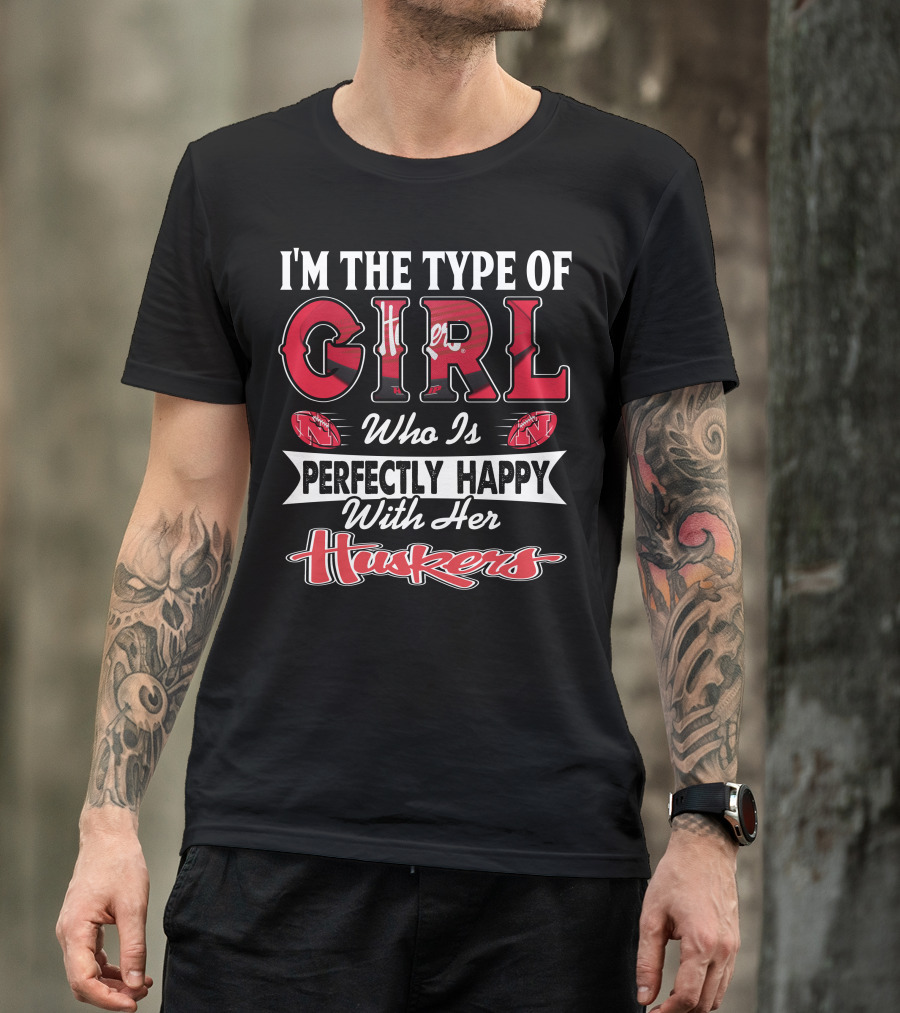 I'm The Type Of Girl Who Is Perfectly Happy With Her Huskers T-Shirt