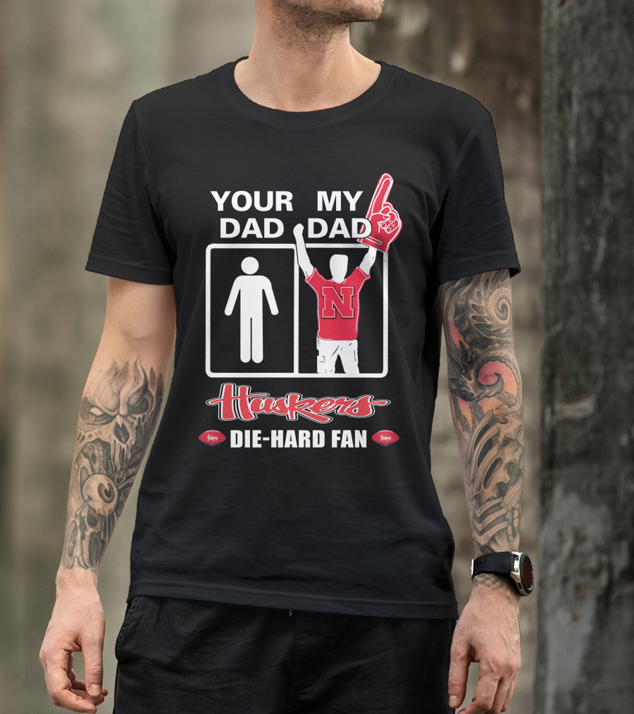 Your Dad My Dad Huskers Die-Hard Fan T-Shirt
