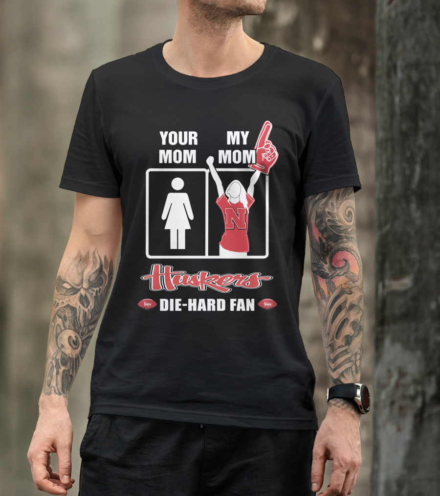 Your Mom My Mom Huskers Die-Hard Fan T-Shirt