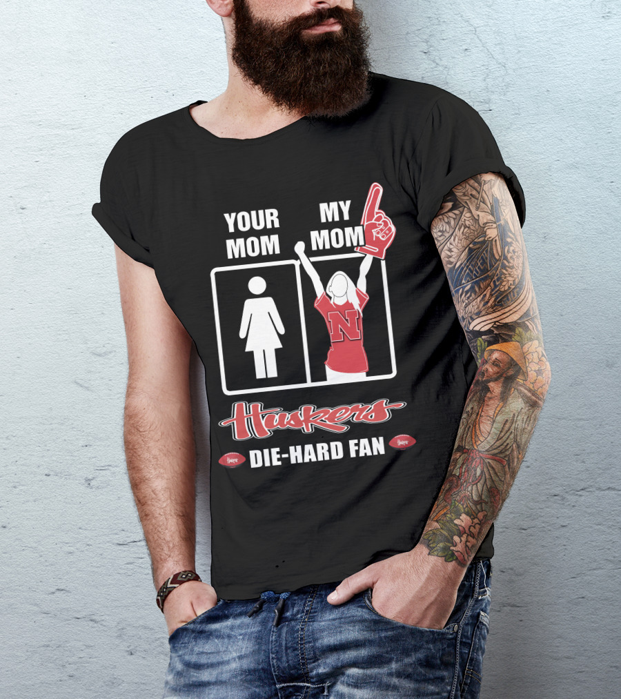 Your Mom My Mom Huskers Die-Hard Fan T-Shirt