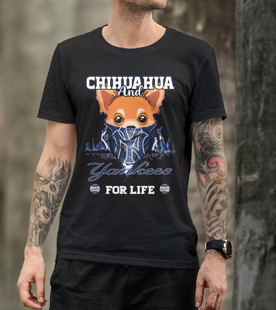 Chihuahua And Yankees For Life New York Yankees T-Shirt