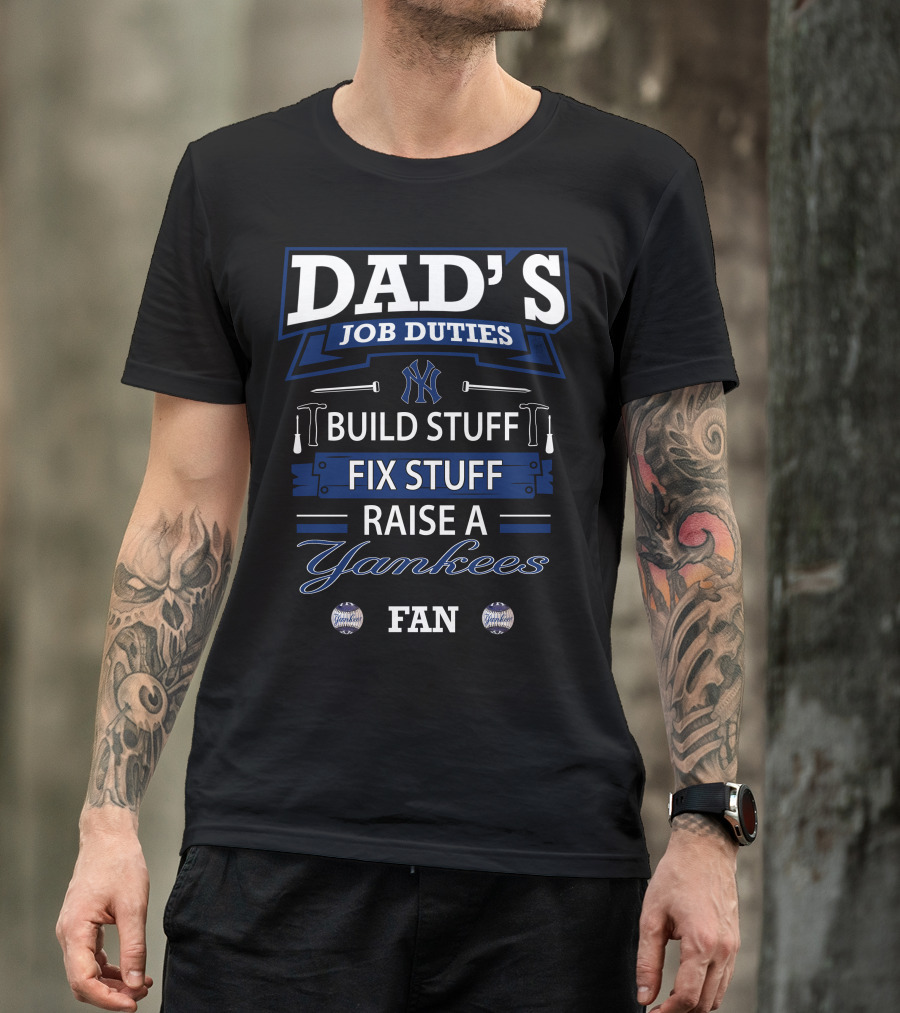 Dad's Job Duties Build Stuff Fix Stuff Raise A Yankees Fan T-Shirt