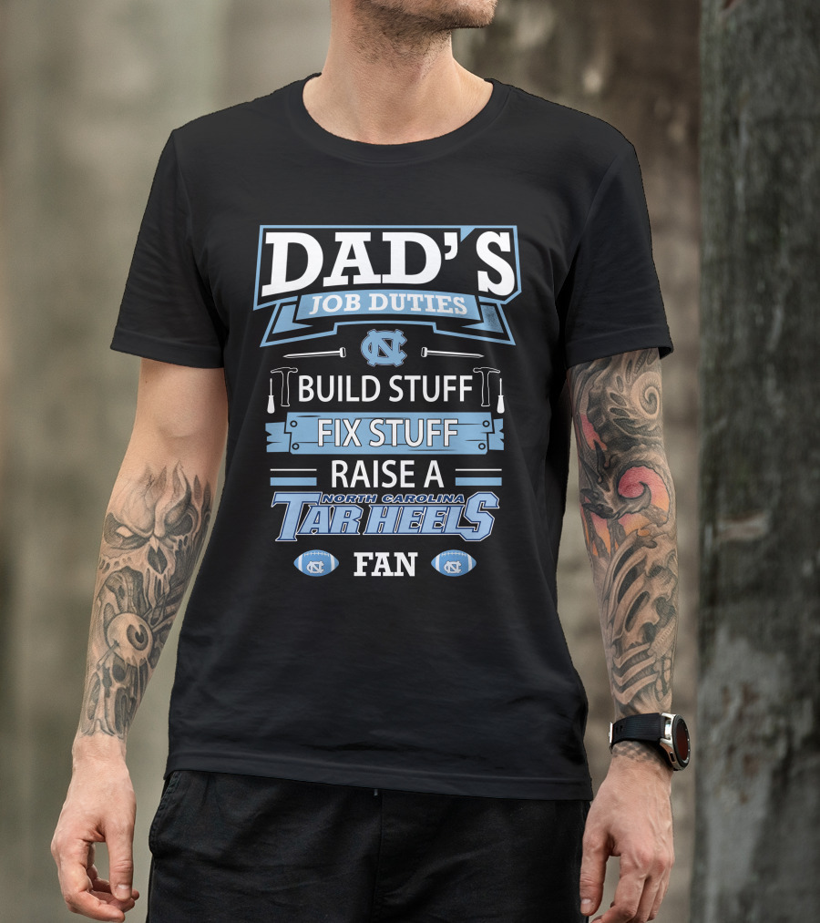 Dad's Job Duties Build Stuff Fix Stuff Raise A North Carolina Tar Heels Fan T-Shirt