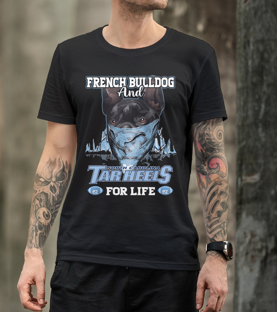 French Bulldog And North Carolina Tar Heels For Life T-Shirt