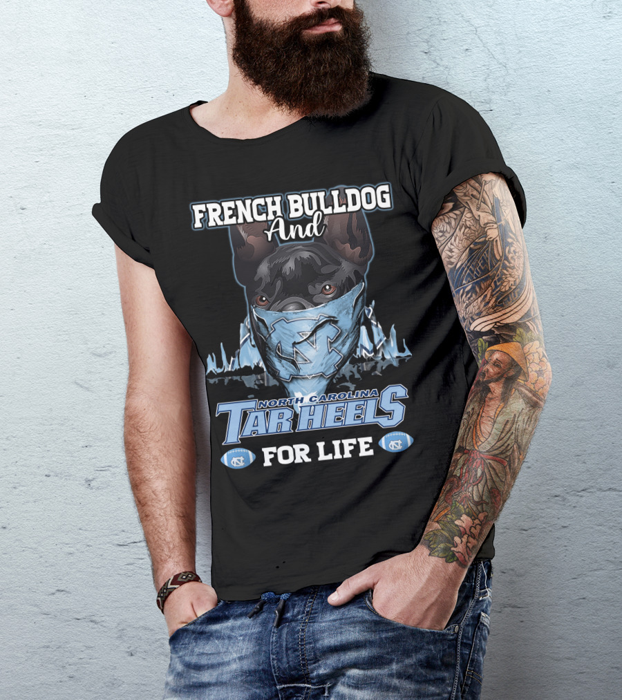 French Bulldog And North Carolina Tar Heels For Life T-Shirt