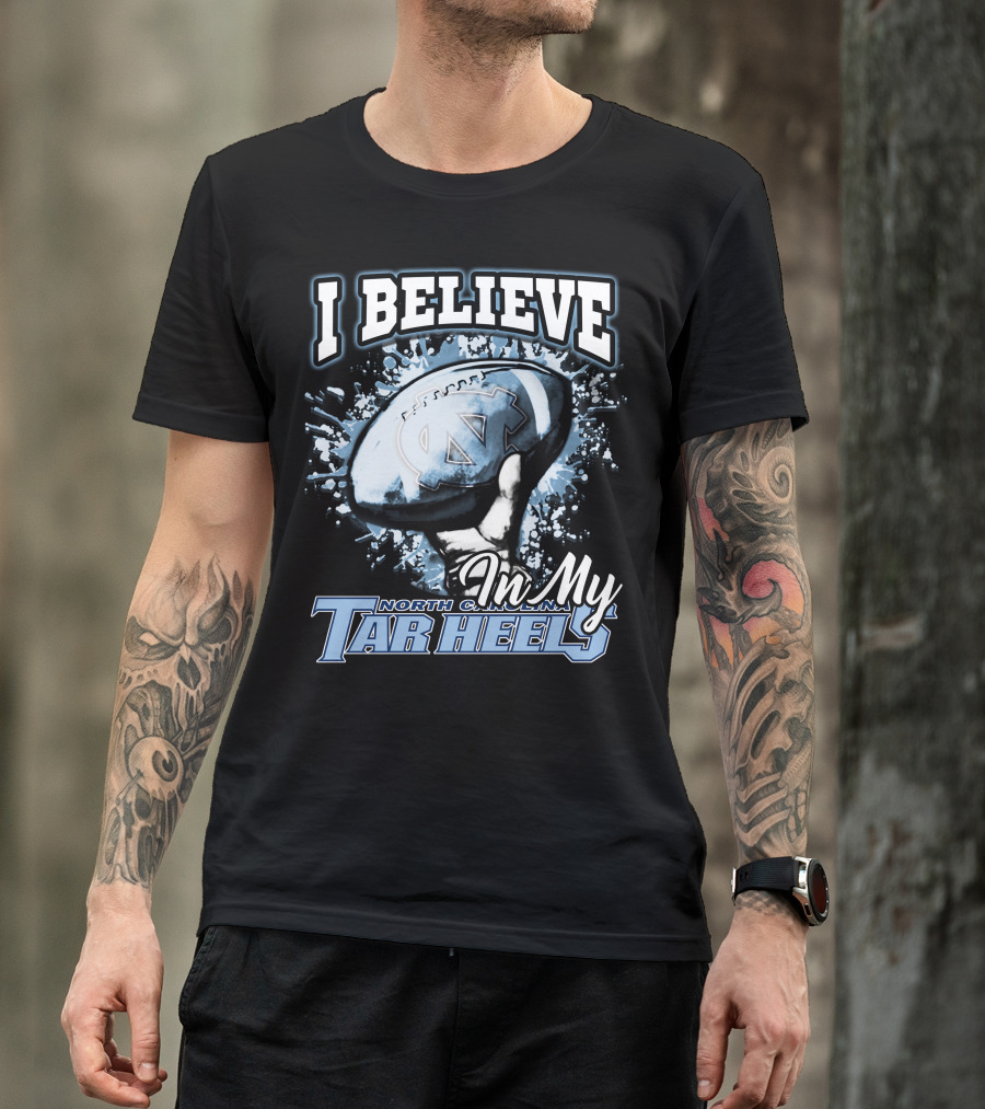 I Believe In My North Carolina Tar Heels T-Shirt