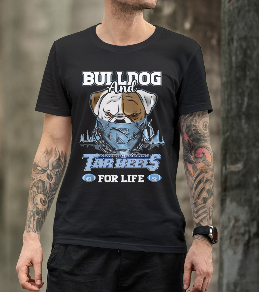Bulldog And North Carolina Tar Heels For Life T-Shirt
