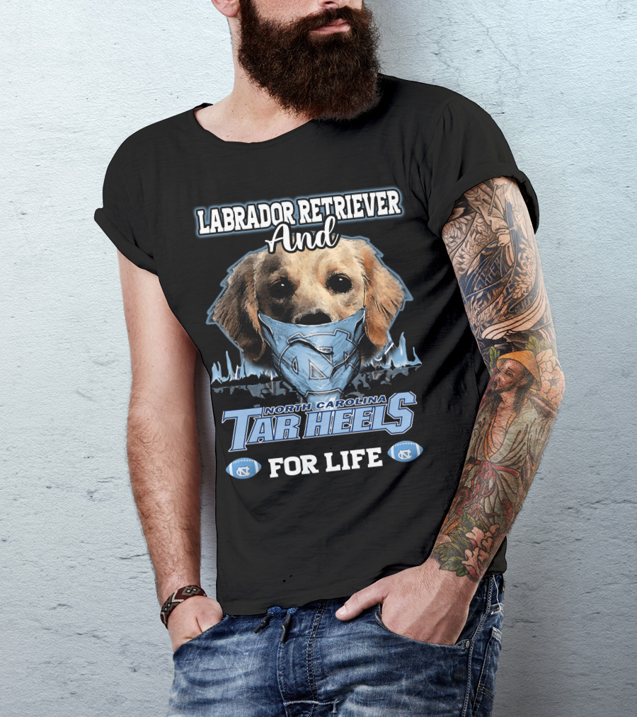 Labrador Retriever And North Carolina Tar Heels For Life T-Shirt