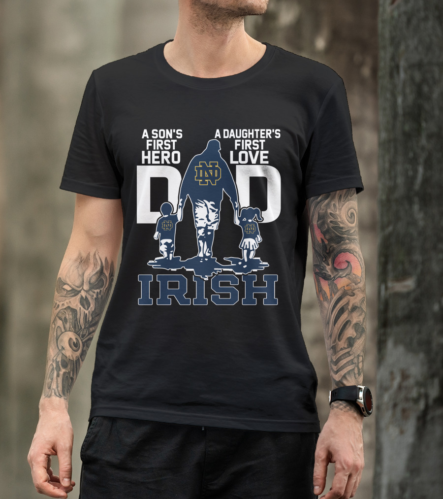 A Son's First Hero A Daughter's First Love Notre Dame Dad Irish T-Shirt